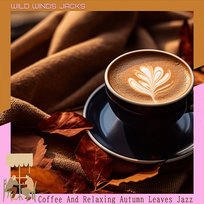 Coffee and Relaxing Autumn Leaves Jazz Wild Winds Jacks