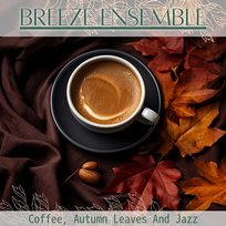 Coffee, Autumn Leaves and Jazz Breeze Ensemble