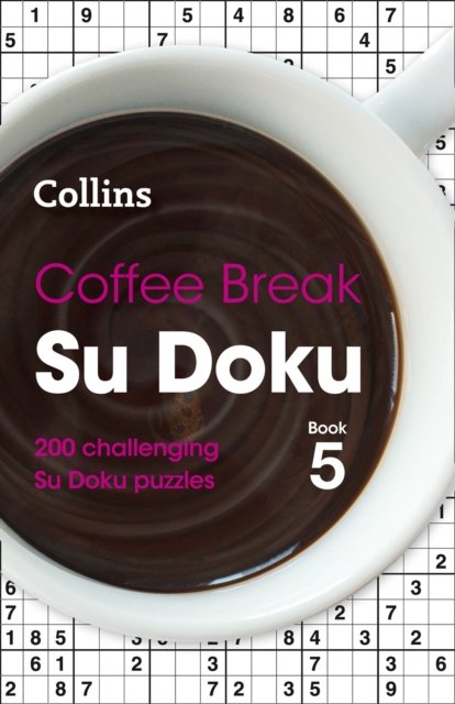Coffee Break Su Doku Book 5: 200 Challenging Su Doku Puzzles ...