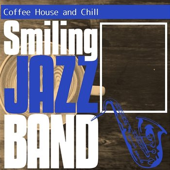 Coffee House and Chill - Smiling Jazz Band
