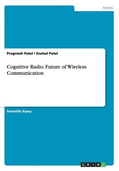 Cognitive Radio. Future of Wireless Communication - Patel Pragnesh