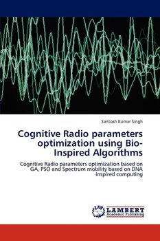 Cognitive Radio Parameters Optimization Using Bio-Inspired Algorithms - Singh Santosh Kumar