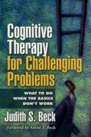Cognitive Therapy for Challenging Problems Beck Judith Ph.D. S.