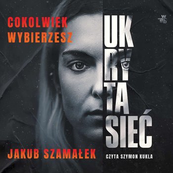 Cokolwiek wybierzesz. Ukryta sieć. Tom 1 - audiobook - Szamałek Jakub