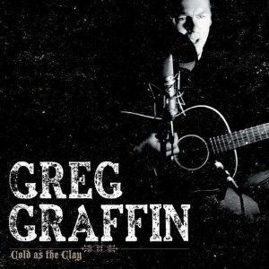 Cold As The Clay - Graffin Greg