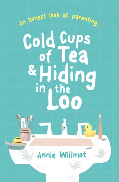 Cold Cups Of Tea And Hiding In The Loo An Honest Look At Parenting ...