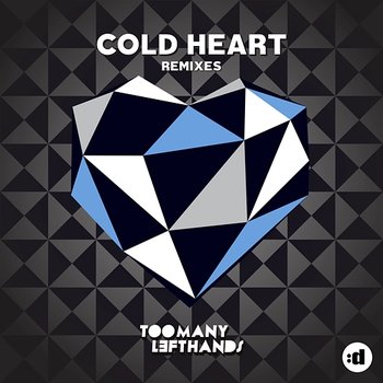 Cold Heart - TooManyLeftHands