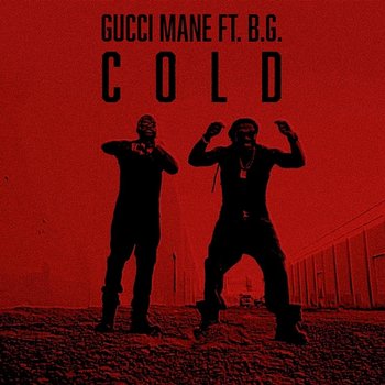 Cold - Gucci Mane feat. B.G., Mike Will Made-It