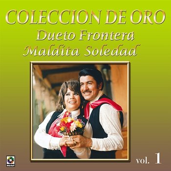 Colección De Oro, Vol. 1: Maldita Soledad - Dueto Frontera