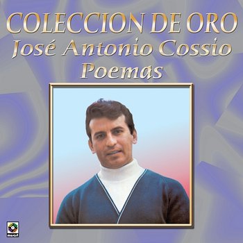 Colección de Oro, Vol. 1: Poemas - José Antonio Cossío
