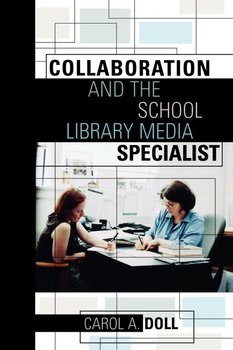 Collaboration and the School Library Media Specialist - Doll Carol A.