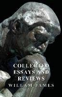 Collected Essays and Reviews - William James