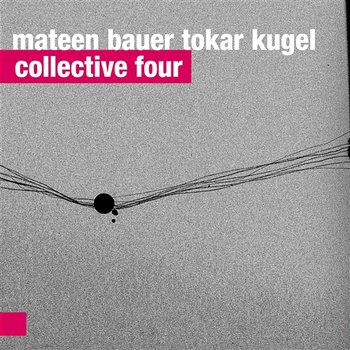 Collective Four - Mateen Bauer Tokar Kugel
