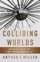 Colliding Worlds - Miller Arthur I.