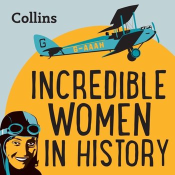 Collins - Incredible Women In History: For ages 7-11 - Opracowanie zbiorowe
