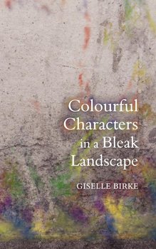 Colourful Characters in a Bleak Landscape - Birke Giselle