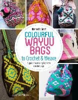Colourful Wayuu Bags to Crochet & Weave. A Guide to Making Tapestry Crochet Bags - de Graaf Rianne