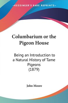 Columbarium or the Pigeon House - John Moore
