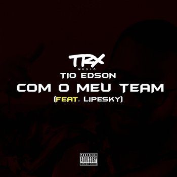 Com o Meu Team - Tio Edson feat. LipeSky