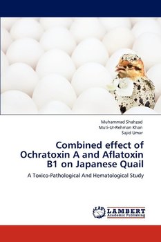 Combined effect of Ochratoxin A and Aflatoxin B1 on Japanese Quail - Shahzad Muhammad
