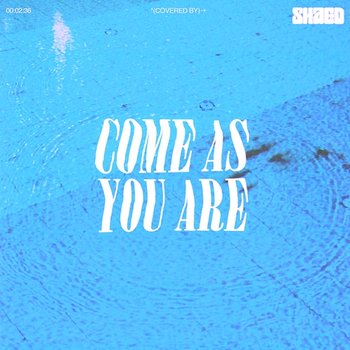 Come As You Are - SHAED