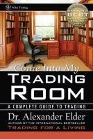 Come Into My Trading Room: A Complete Guide to Trading - Elder Alexander