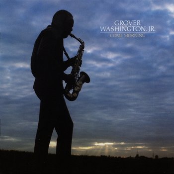 Come Morning - Grover Washington Jr.