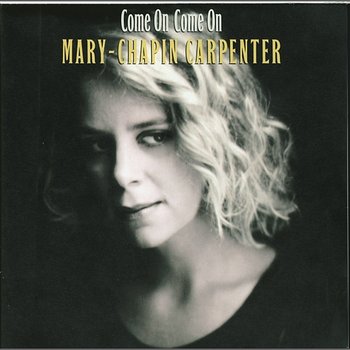 Come On Come On - Mary Chapin Carpenter
