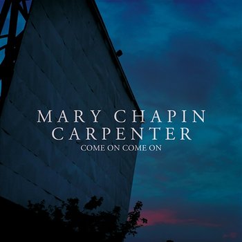Come On Come On - Mary Chapin Carpenter