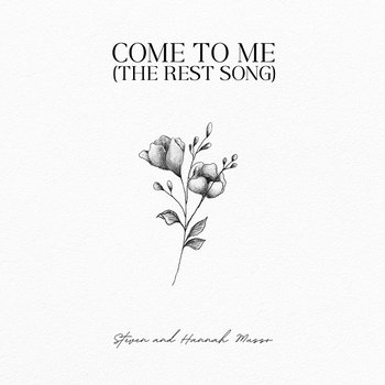 Come To Me (The Rest Song) - Steven Musso , Hannah Musso