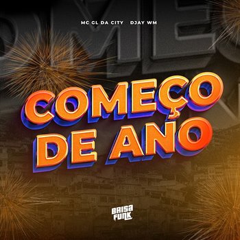 Começo de Ano - Mc Gl da City & Djay WM