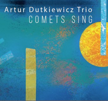 Comets Sing - Artur Dutkiewicz Trio
