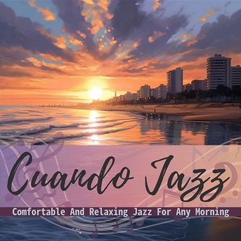Comfortable and Relaxing Jazz for Any Morning - Cuando Jazz
