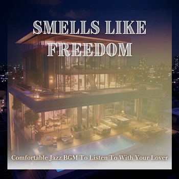 Comfortable Jazz Bgm to Listen to with Your Lover - Smells Like Freedom