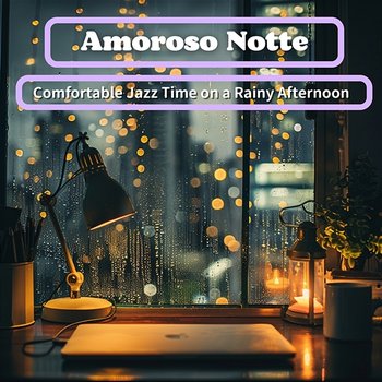 Comfortable Jazz Time on a Rainy Afternoon - Amoroso Notte