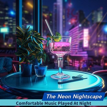 Comfortable Music Played at Night - The Neon Nightscape