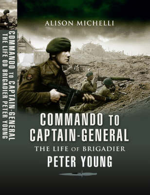 Commando to Captain-general: the Life of Brigadier Peter Young - Pen ...