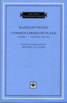 Commentaries on Plato. iPhaedrusi and iIoni. Volume 1 - Ficino Marsilio