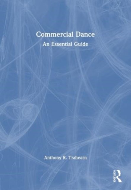 Commercial Dance: An Essential Guide - Taylor & Francis Ltd. | Książka ...