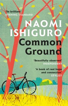 Common Ground. Did you ever have a friend who made you see the world differently? - Naomi Ishiguro