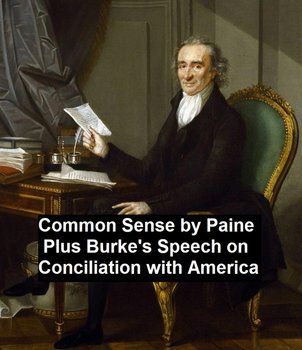 Common Sense, Plus Burke's Speech on Conciliation with America - Burke Edmund, Paine Thomas