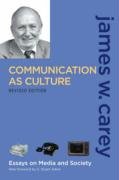 Communication as Culture, Revised Edition: Essays on Media and Society - Carey James W.