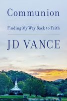 Communion : Finding My Way Back to Faith Vance J.D.