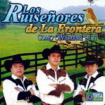 Como olvidarme de ti - Los Ruiseñores de la Frontera