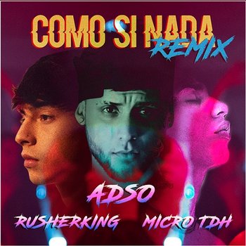 Como Si Nada - ADSO, Micro Tdh, & Rusherking