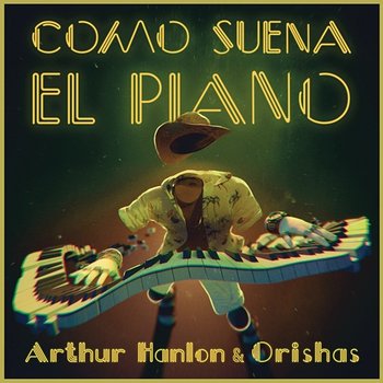 Como Suena el Piano - Arthur Hanlon, Orishas