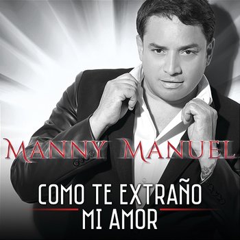 Como Te Extraño Mi Amor - Manny Manuel