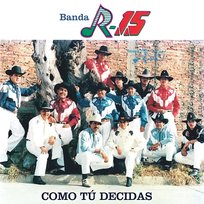 Como Tú Decidas Banda R-15