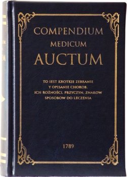 Compendium Medicum Auctum. To iest: krotkie zebranie i opisanie chorob ich rożności, przyczyn, znakow, sposobow do leczenia - Wieczorkowicz Apolinary