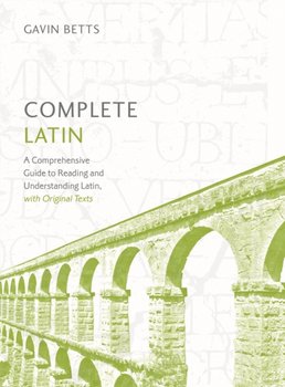 Complete Latin Beginner to Intermediate Book and Audio Course - Betts Gavin